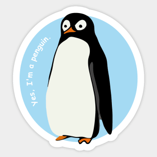 Yes, I am a penguin. Sticker